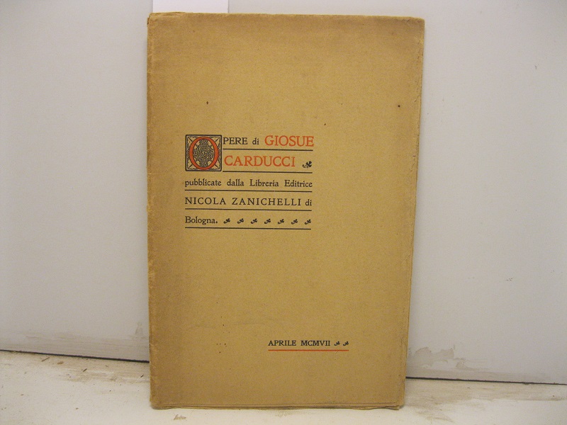 Opere di Giosuè Carducci pubblicate dalla libreria editrice Nicola Zanichelli di Bologna. Aprile MCMVII